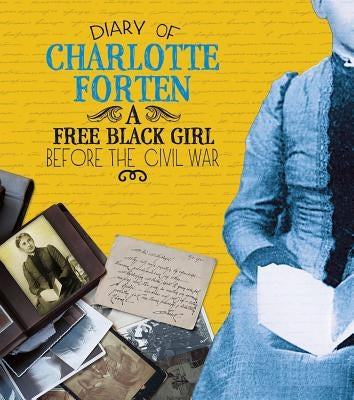 Diary of Charlotte Forten: A Free Black Girl Before the Civil War by Forten, Charlotte