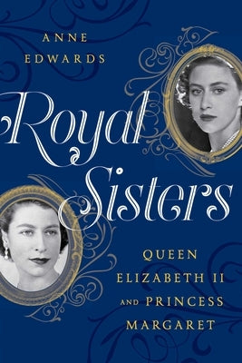 Royal Sisters: Queen Elizabeth II and Princess Margaret by Edwards, Anne