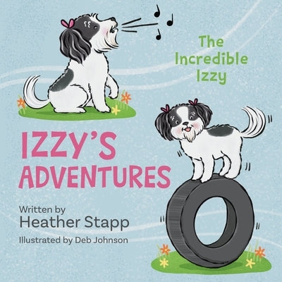 Izzy's Adventures: The Incredible Izzy by Stapp, Heather
