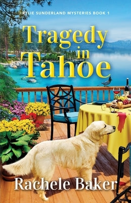 Tragedy in Tahoe: Rylie Sunderland Mysteries Book 1 by Baker, Rachele