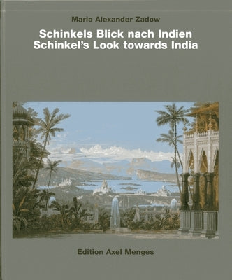 Schinkels Blick Nach Indien/Schinkel's Look Towards India by Zadow, Mario Alexander