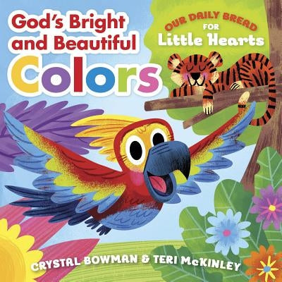 God's Bright and Beautiful Colors: (A Bible-Based Rhyming Board Book for Toddlers & Preschoolers Ages 1-3) by Bowman, Crystal