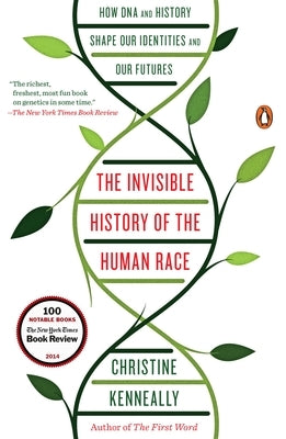 The Invisible History of the Human Race: How DNA and History Shape Our Identities and Our Futures by Kenneally, Christine