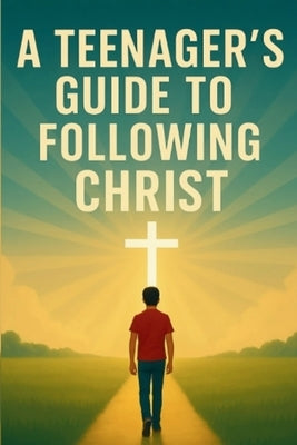 A Teenager's Guide to Following Christ by Cox, Terajj Terrell
