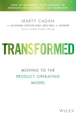 Transformed: Moving to the Product Operating Model by Cagan, Marty