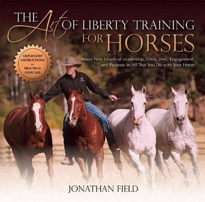 Art of Liberty Training for Horses by Field, Jonathan