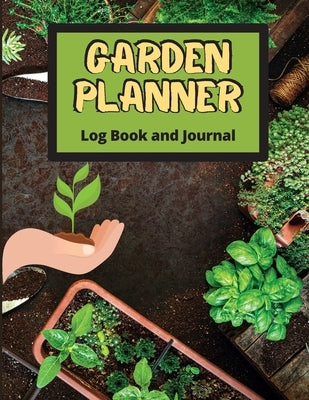Garden Planner Log Book: Track Vegetable Growing, Gardening Activities and Plant Details. Vegetable Organizer Notebook for Garden Lovers to Set Annual by Schuller, Siena