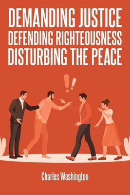 Demanding Justice Defending Righteousness Disturbing the Peace by Washington, Charles