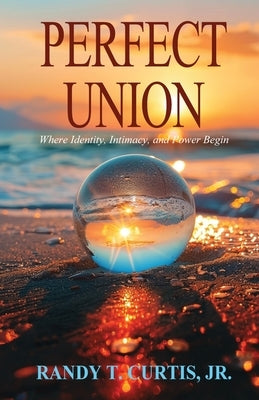 Perfect Union by Curtis, Randy T.