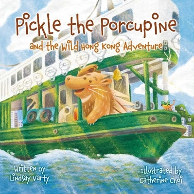 Pickle the Porcupine: And the Wild Hong Kong Adventure by Varty, Lindsay