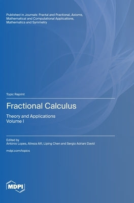 Fractional Calculus: Theory and Applications Volume I by Lopes, AntÃ³nio M.