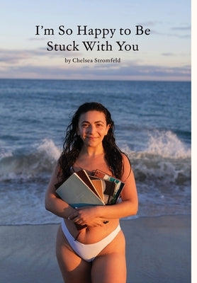 I'm So Happy to Be Stuck With You by Stromfeld, Chelsea