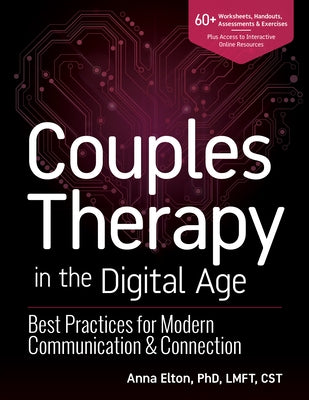 Couples Therapy in the Digital Age: Best Practices for Modern Communication & Connection by Elton, Anna