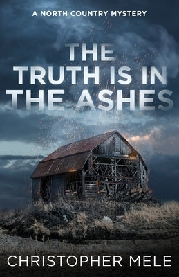 The Truth Is in the Ashes by Mele, Christopher