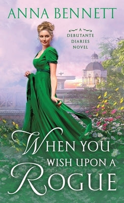 When You Wish Upon a Rogue: A Debutante Diaries Novel by Bennett, Anna