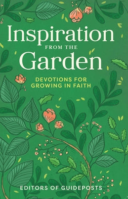 Inspiration from the Garden: Devotions for Growing in Faith by Guideposts