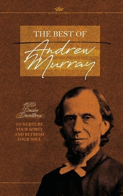 The Best of Andrew Murray: 120 Daily Devotions to Nurture Your Spirit and Refresh Your Soul by Honor Books