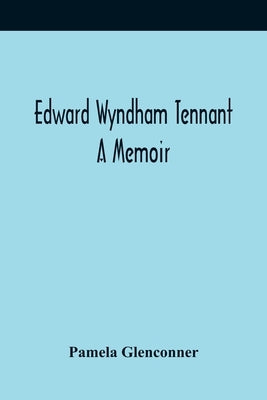 Edward Wyndham Tennant: A Memoir by Glenconner, Pamela