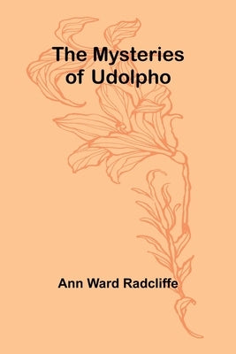 The Mysteries of Udolpho by Ward Radcliffe, Ann