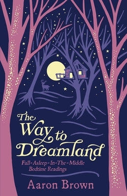 The Way to Dreamland: Fall-Asleep-In-The-Middle Bedtime Readings by Brown, Aaron