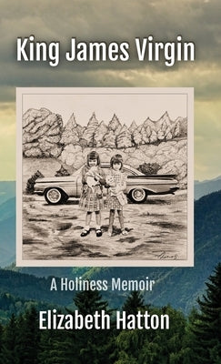 King James Virgin: A Holiness Memoir by Hatton, Elizabeth