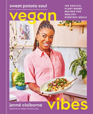 Sweet Potato Soul Vegan Vibes: 100 Soulful Plant-Based Recipes for Healthy Everyday Meals; A Cookbook by Claiborne, Jenn?