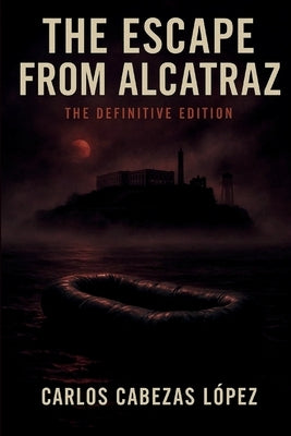 The Escape from Alcatraz: Definitive Edition by Cabezas LÃ³pez, Carlos