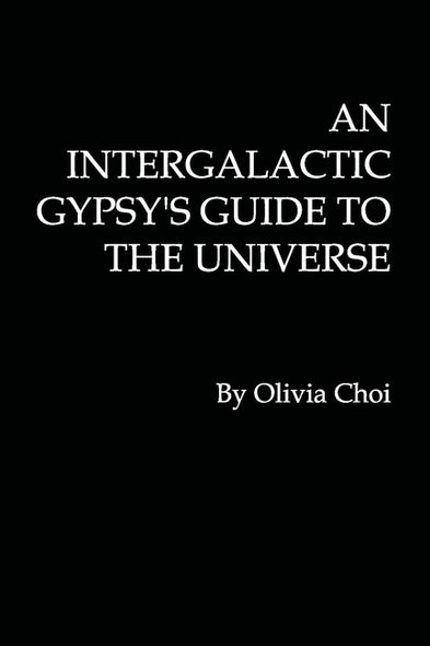 An Intergalactic Gypsy's Guide to the Universe by Choi, Olivia