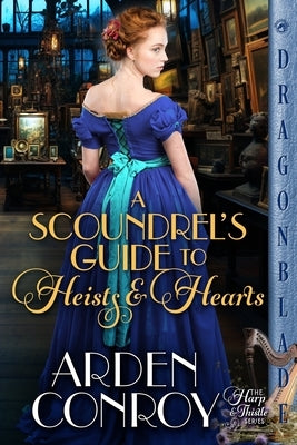A Scoundrel's Guide to Heists and Hearts: A Victorian Historical Romance by Conroy, Arden