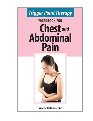Trigger Point Therapy Workbook for Chest and Abdominal Pain by Delaune, Valerie