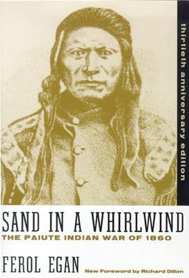 Sand in a Whirlwind, 30th Anniversary Edition: The Paiute Indian War of 1860 by Egan, Ferol