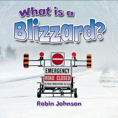 What Is a Blizzard? by Johnson, Robin
