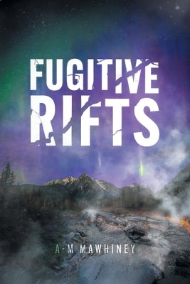 Fugitive Rifts by Mawhiney, A-M