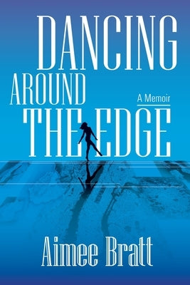 Dancing Around the Edge: A Memoir by Bratt, Aimee