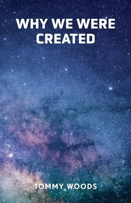 Why Were We Created by Woods, Tommy