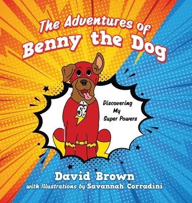 The Adventures of Benny the Dog: Discovering My Super Powers by Brown, David