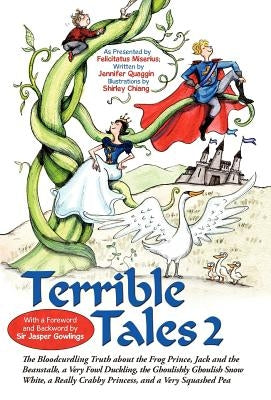 Terrible Tales 2: The Bloodcurdling Truth about the Frog Prince, Jack and the Beanstalk, a Very Fowl Duckling, the Ghoulishly Ghoulish S by Miserius, Felicitatus