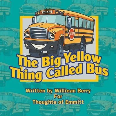 The Big Yellow Thing Called Bus by Berry, Williean