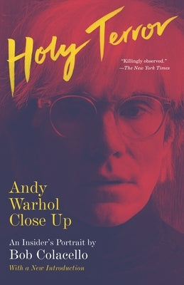 Holy Terror: Andy Warhol Close Up by Colacello, Bob