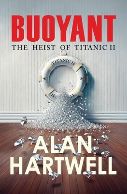 Buoyant: The Heist of Titanic II by Hartwell, Alan