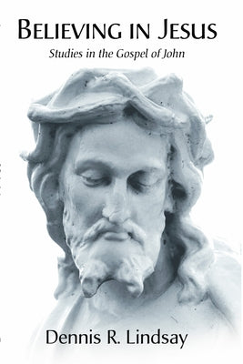 Believing in Jesus by Lindsay, Dennis R.