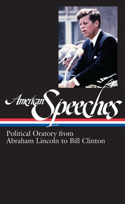 American Speeches Vol. 2 (Loa #167): Political Oratory from Abraham Lincoln to Bill Clinton by Widmer, Ted