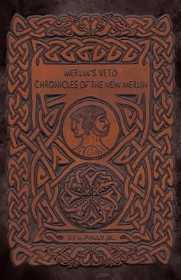 Merlin's Veto: Chronicles of the New Merlin by A. Pauly Jr.