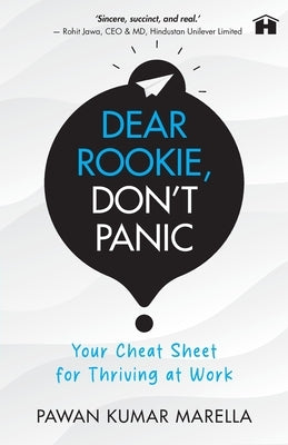 Dear Rookie, Don't Panic: Your Cheat Sheet for Thriving at Work by Marella, Pawan Kumar