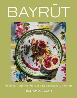 Bayrut: The Cookbook: Recipes from the Heart of a Lebanese City Kitchen by Assaad, Hisham
