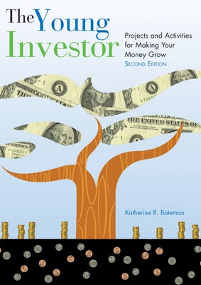The Young Investor: Projects and Activities for Making Your Money Grow by Bateman, Katherine R.