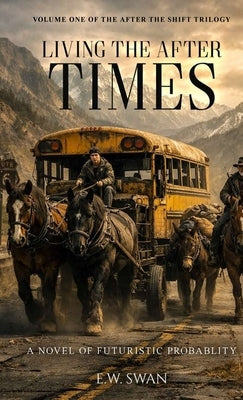 Living the After Times by Swan, E. W.
