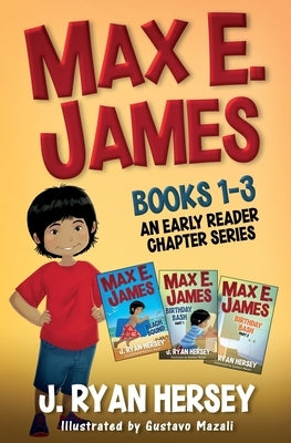 Max E. James: Books 1-3 An Early Reader Chapter Series by Hersey, J. Ryan