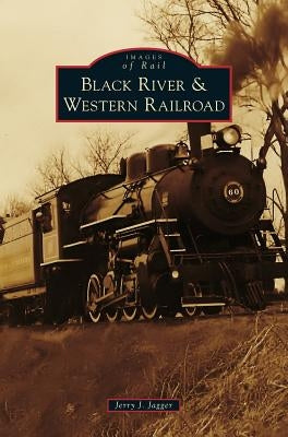 Black River & Western Railroad by Jagger, Jerry J.