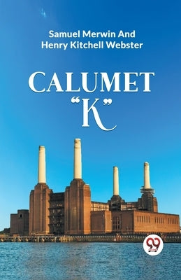 Calumet "K" by Merwin, Samuel